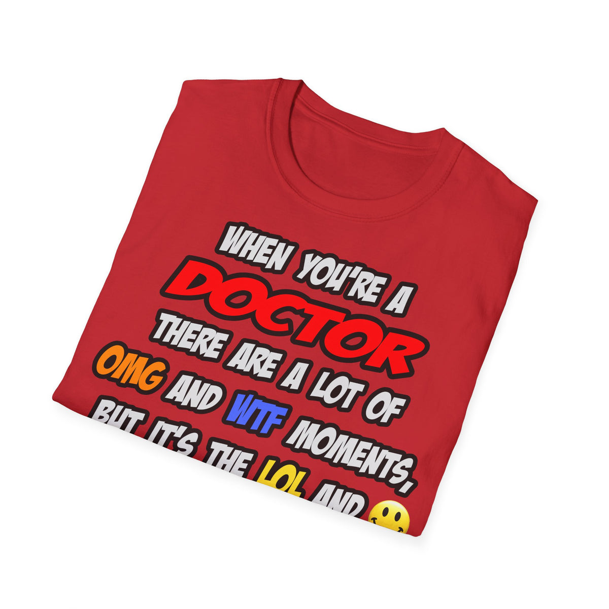 Doctor .. OMG WTF LOL - Unisex Softstyle T-Shirt