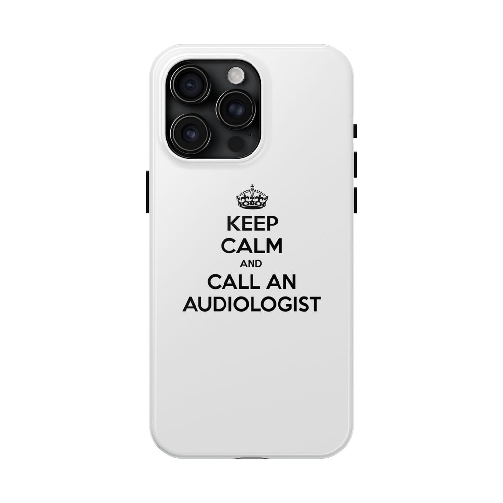 Keep Calm and Call an Audiologist - Tough Phone Cases