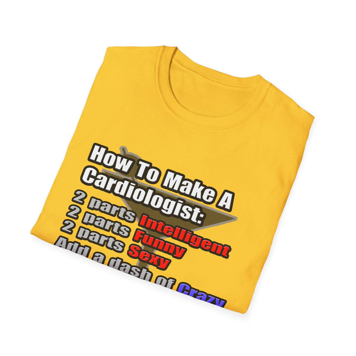 How To Make a Cardiologist - Unisex Softstyle T-Shirt