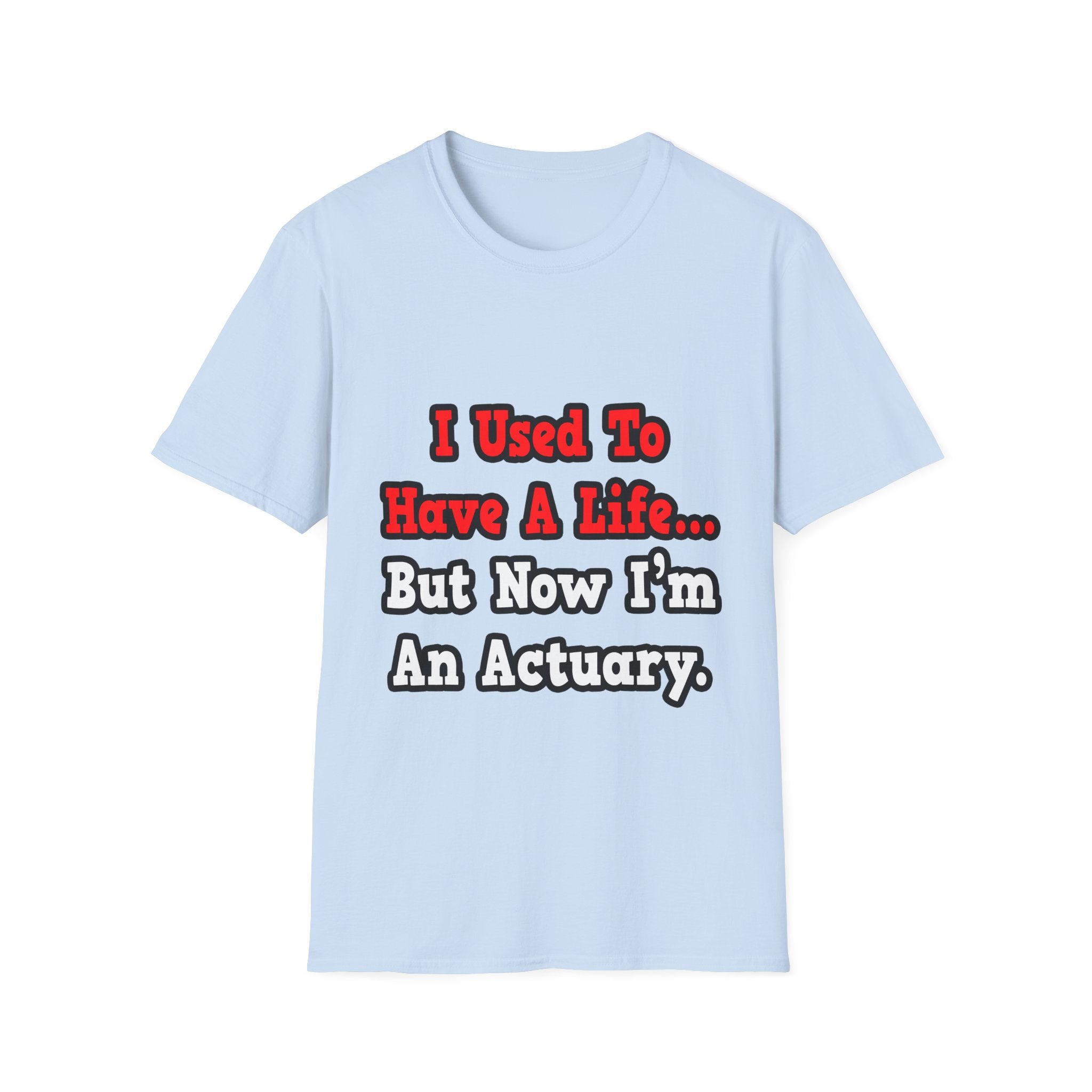 I Used to Have a Life...Actuary - Unisex Softstyle T-Shirt