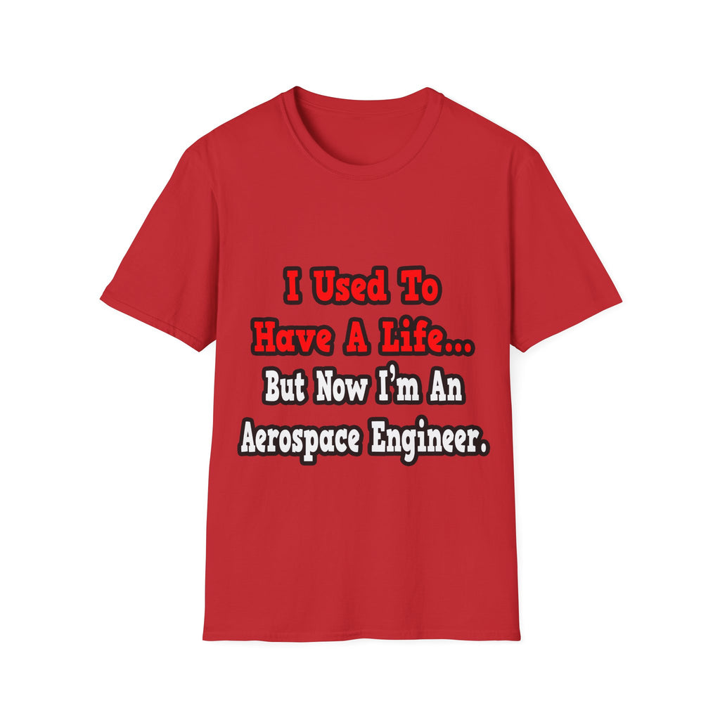 I Used to Have a Life...Aerospace Engineer - Unisex Softstyle T-Shirt