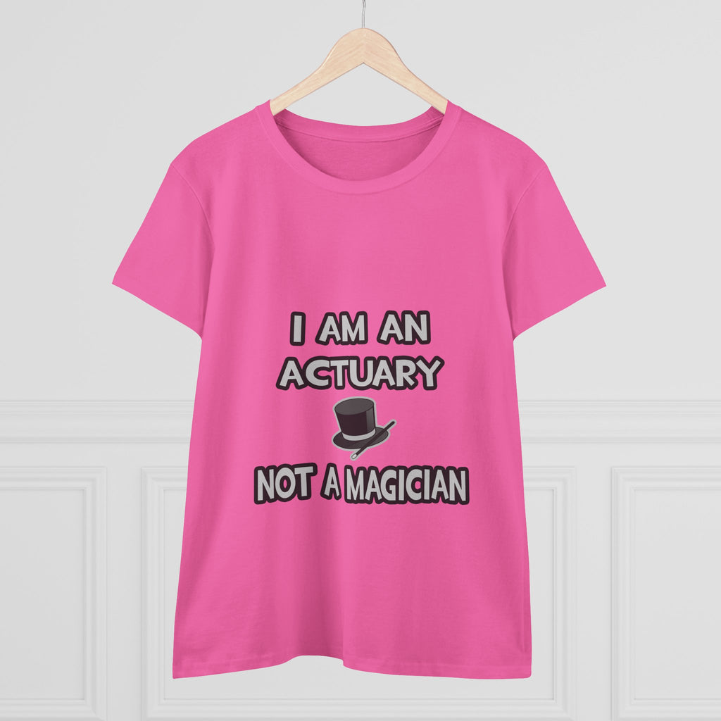 I Am An Actuary... Not A Magician - Women's Midweight Cotton Tee