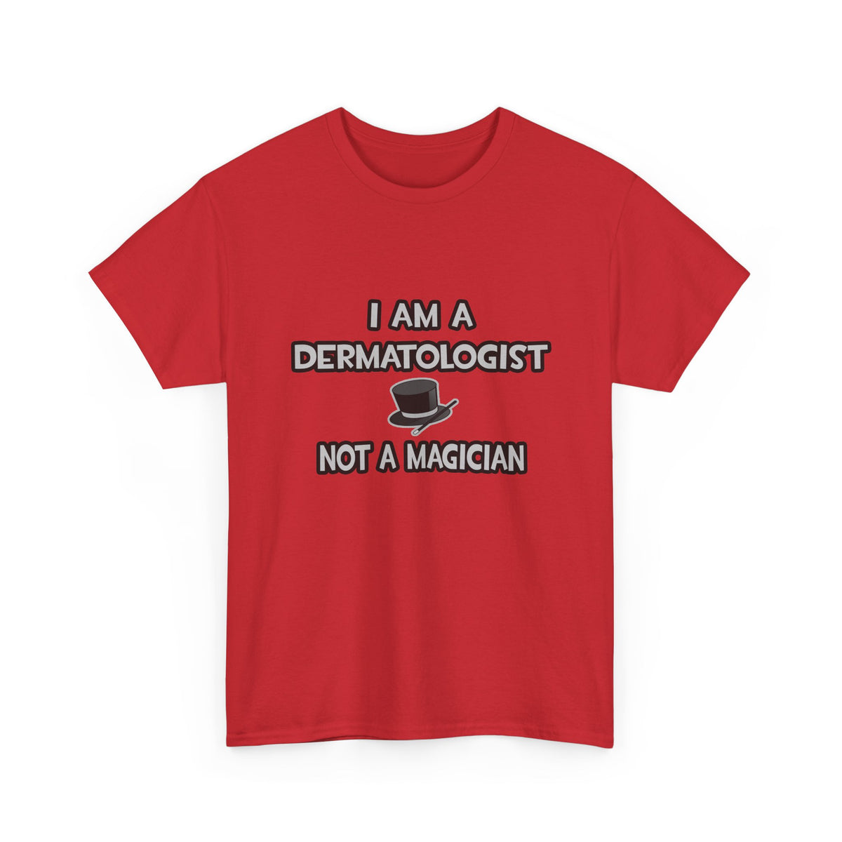 I Am A Dermatologist ... Not A Magician - Unisex Heavy Cotton Tee