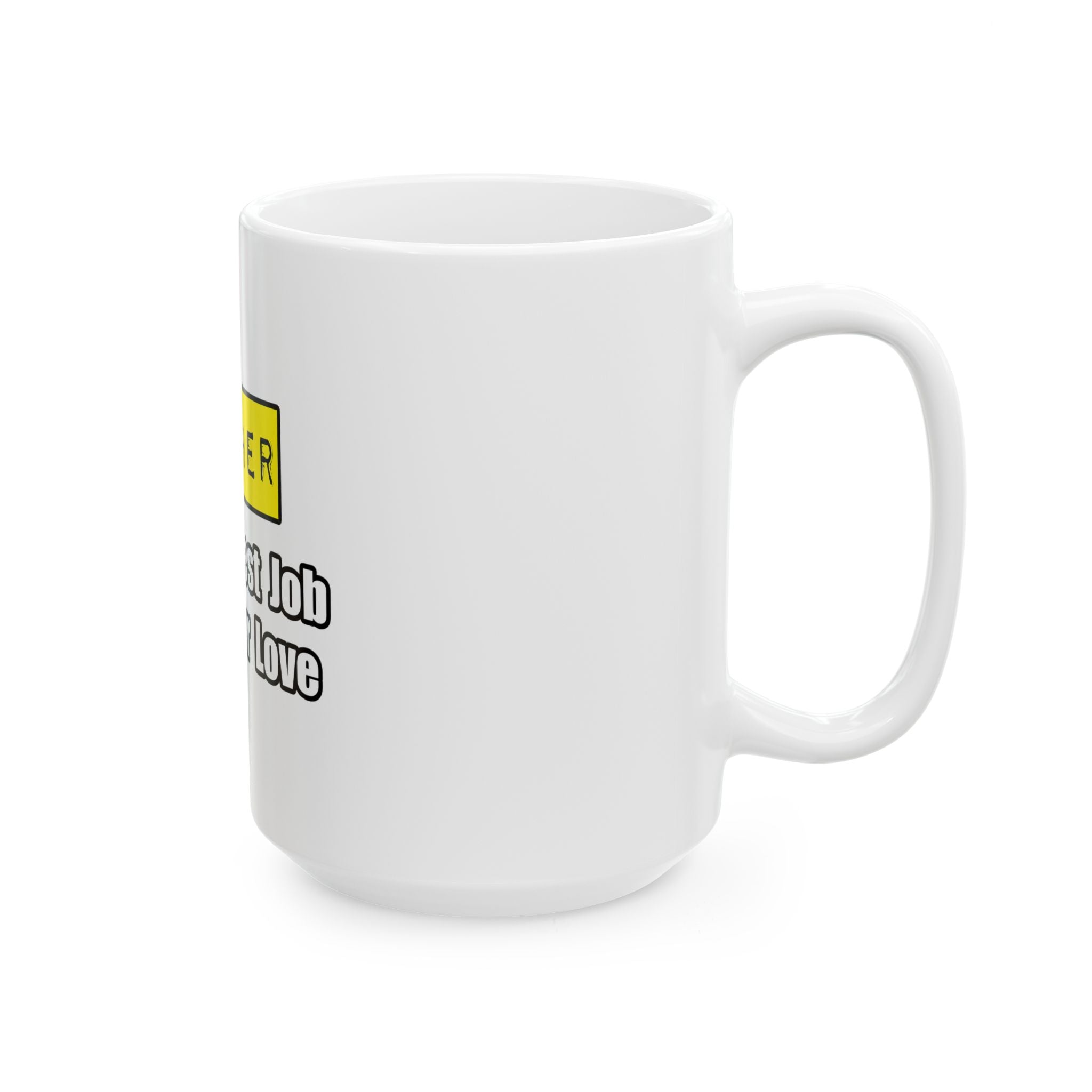Teacher...Hardest Job You'll Ever Love - Ceramic Mug, (11oz, 15oz)