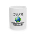 Nurses...Making the World a Better Place - Ceramic Mug, (11oz, 15oz)