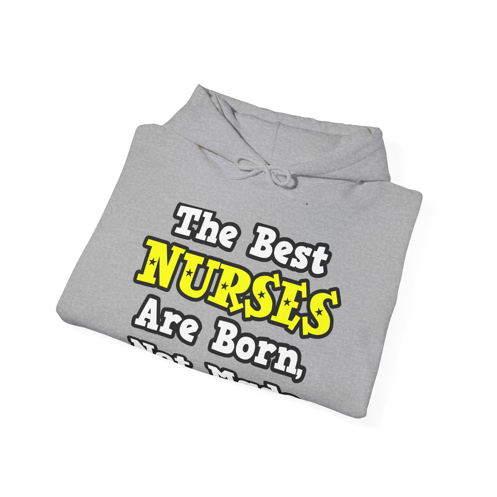 The Best Nurses Are Born, Not Made - Unisex Heavy Blend™ Hooded Sweatshirt