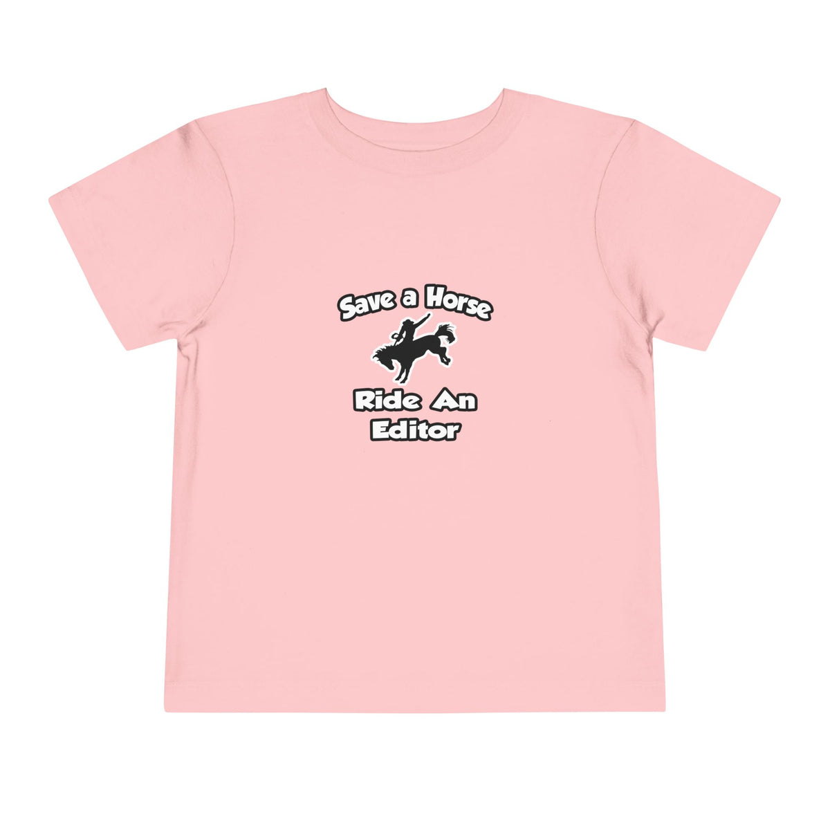Save a Horse .. Ride an Editor - Toddler Short Sleeve Tee