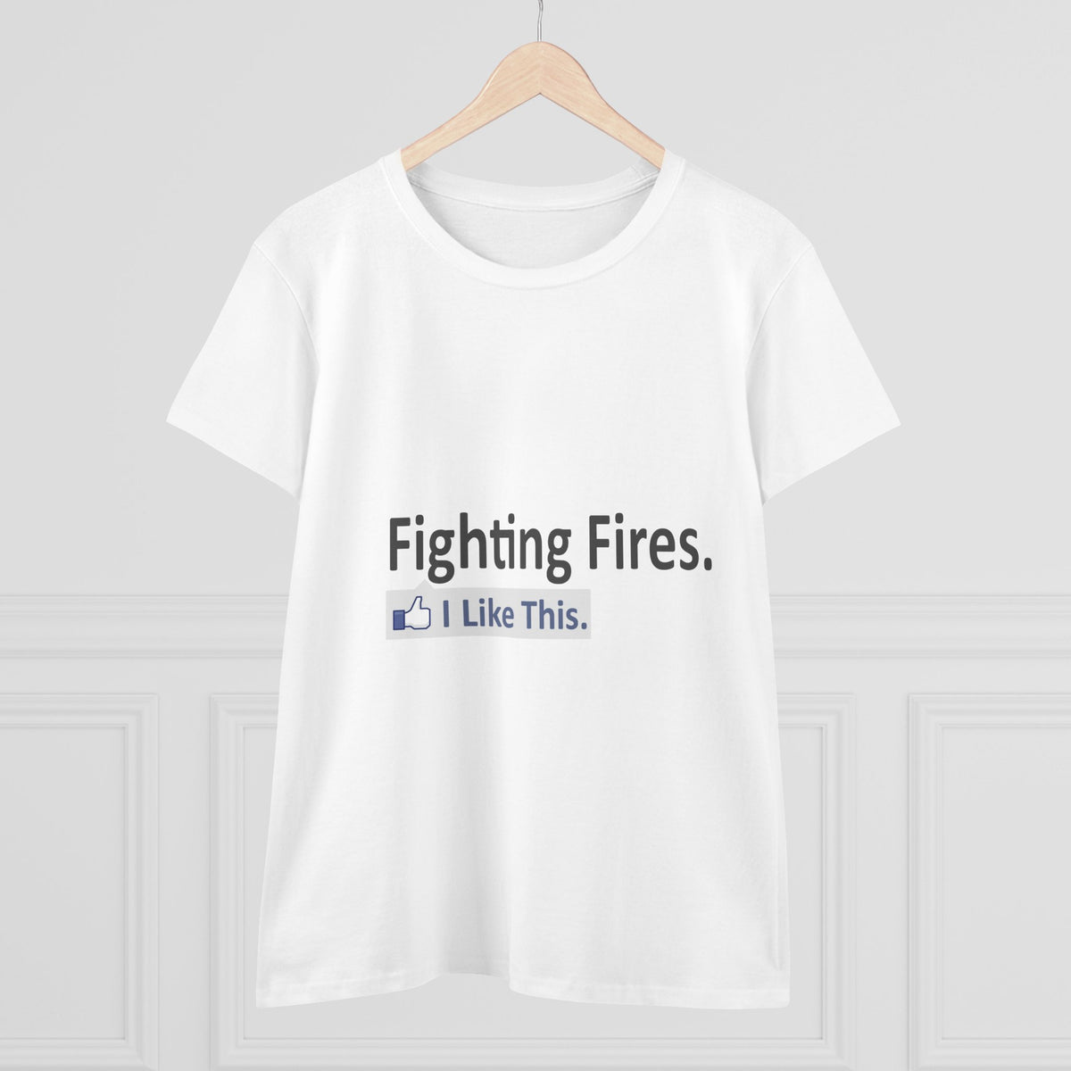Fighting Fires...I Like This - Women's Midweight Cotton Tee