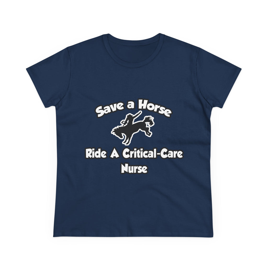 Save a Horse, Ride a Critical Care Nurse - Women's Midweight Cotton Tee