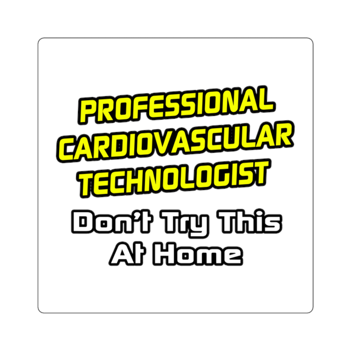 Professional Cardiovascular Technologist .. Joke - Square Stickers
