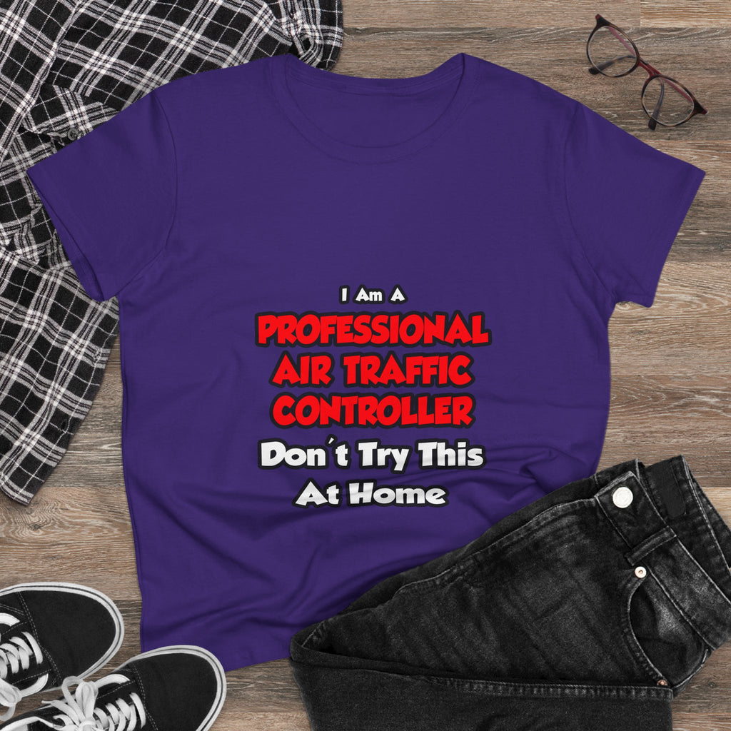 Professional Air Traffic Controller ... Don't Try - Women's Midweight Cotton Tee