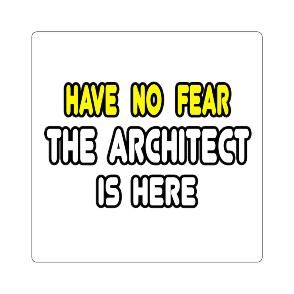 Have No Fear, The Architect Is Here - Square Stickers