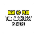 Have No Fear, The Architect Is Here - Square Stickers