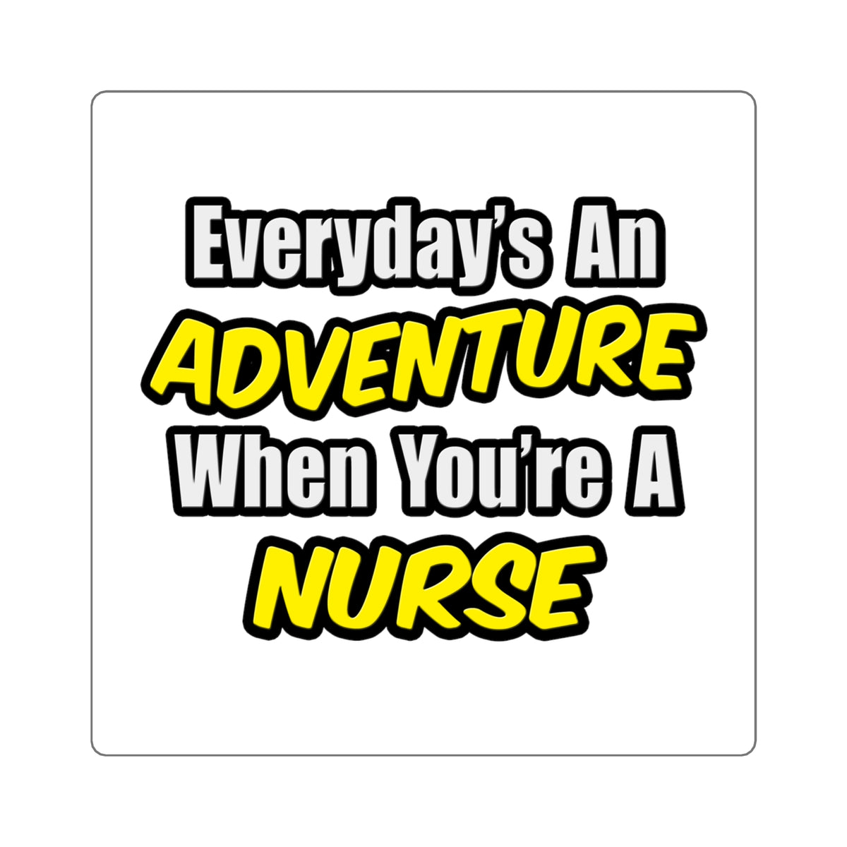 Everyday's An Adventure...Nurse - Square Stickers