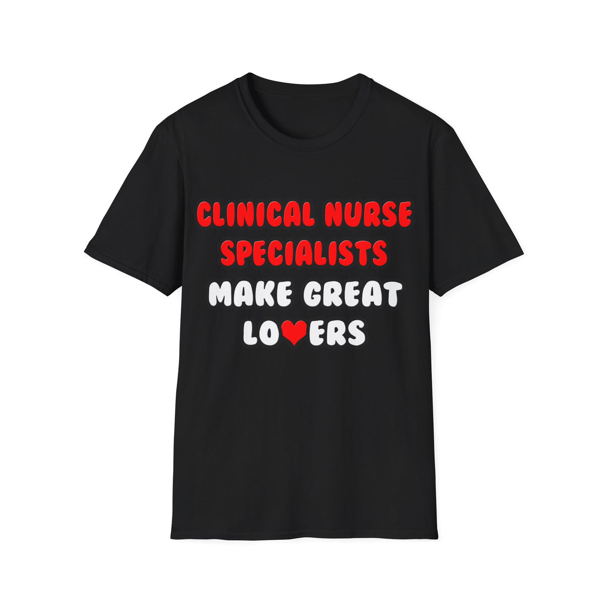 Clinical Nurse Specialists Make Great Lovers - Unisex Softstyle T-Shirt