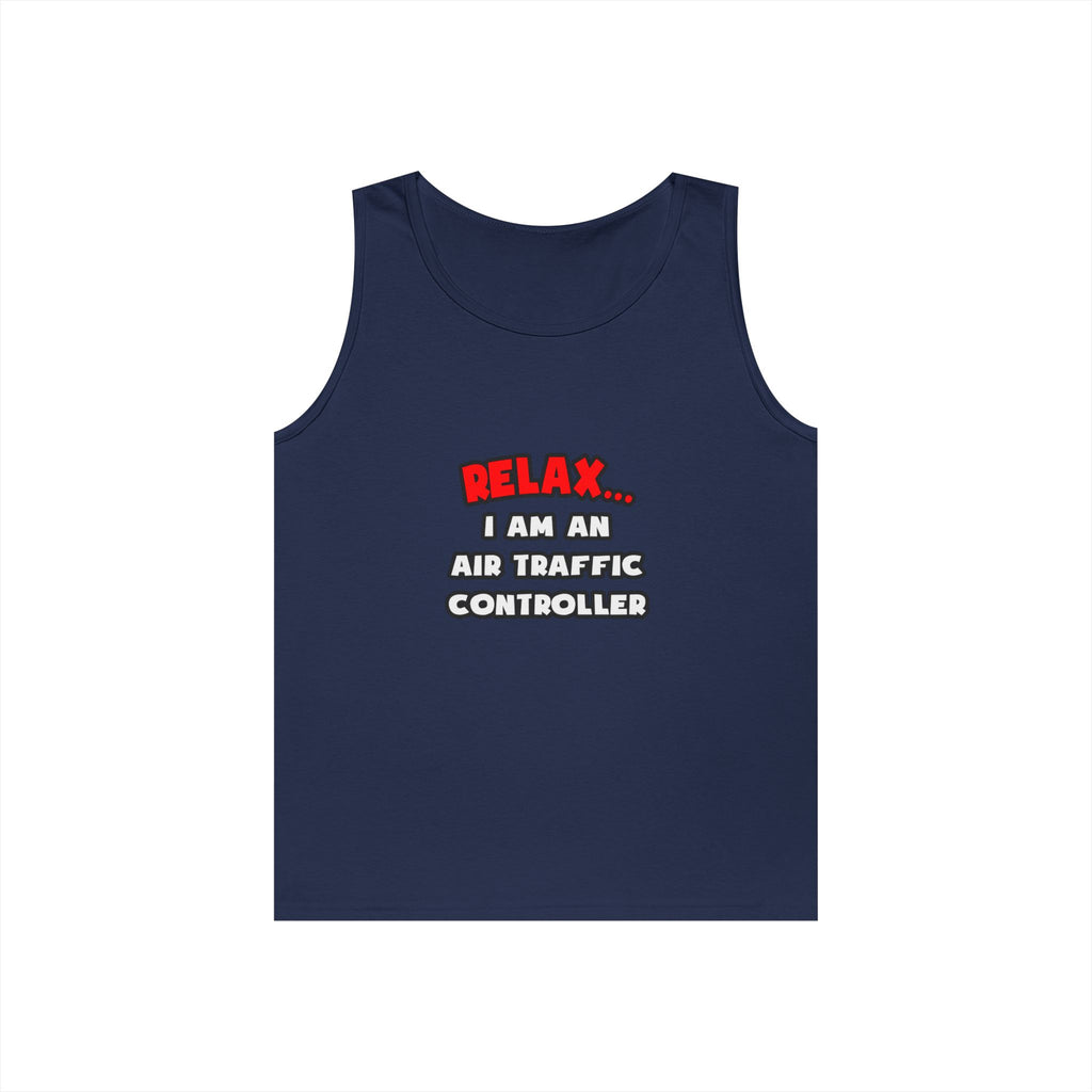 Relax ... I Am An Air Traffic Controller - Unisex Heavy Cotton Tank Top