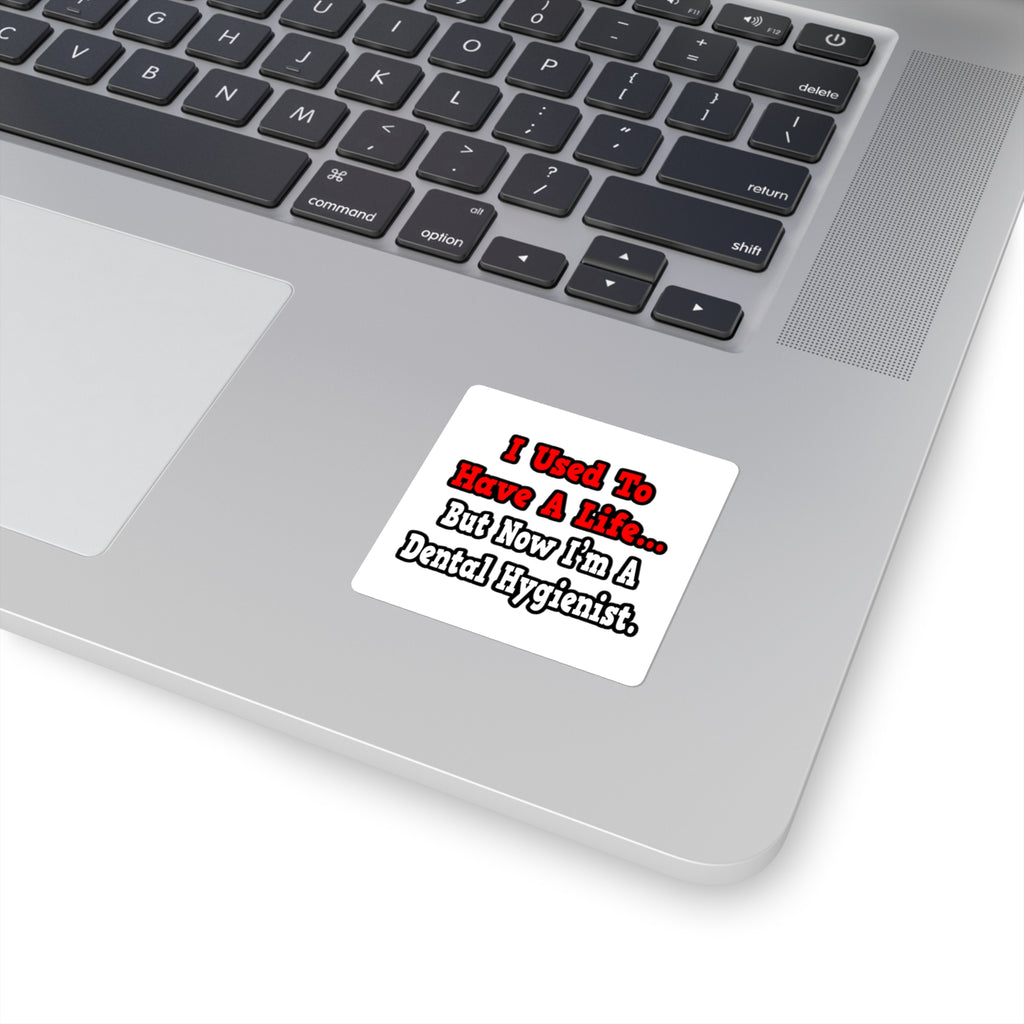 I Used to Have a Life...Dental Hygienist - Square Stickers