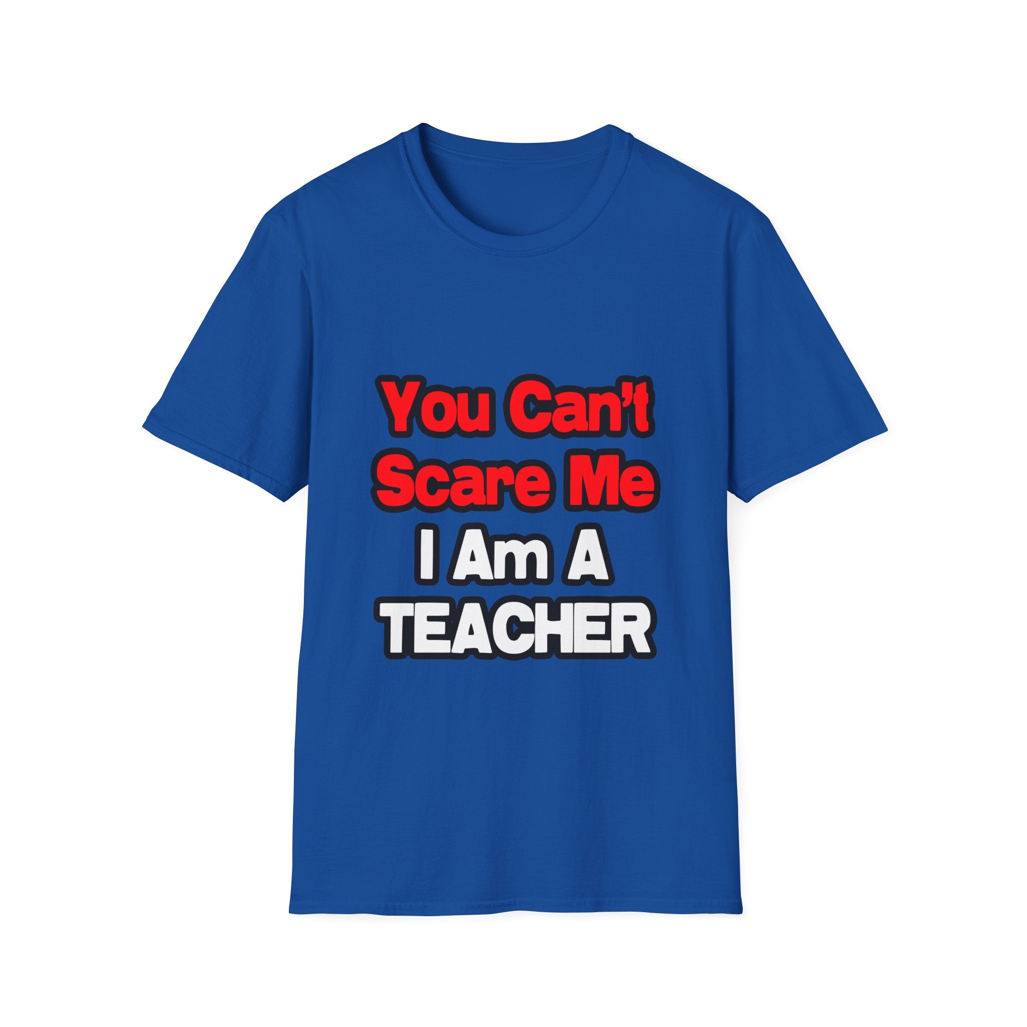 You Can't Scare Me...Teacher - Unisex Softstyle T-Shirt