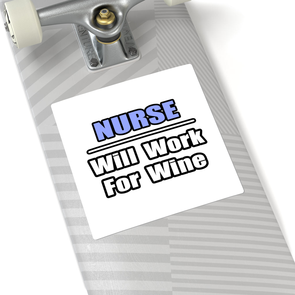 Nurse...Will Work For Wine - Square Stickers