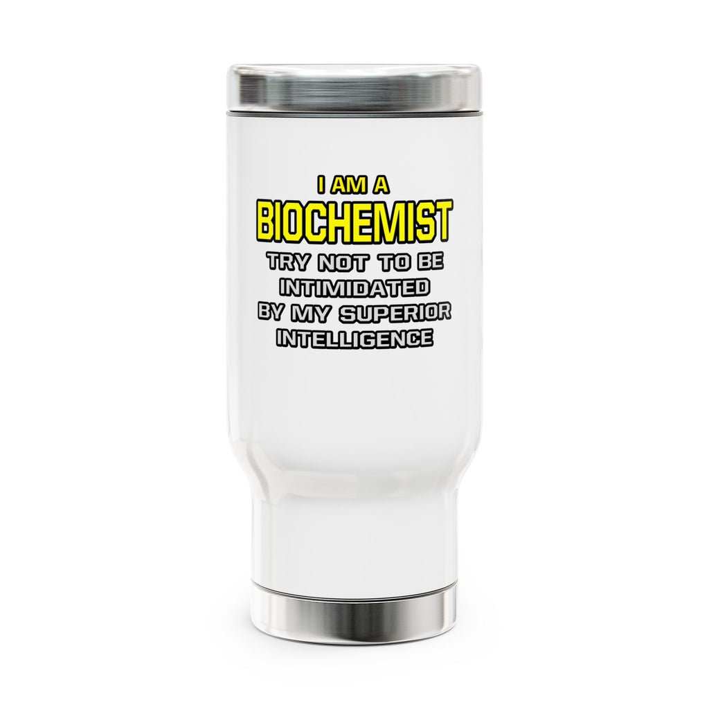 Biochemist...Superior Intelligence - Stainless Steel Travel Mug with Handle, 14oz