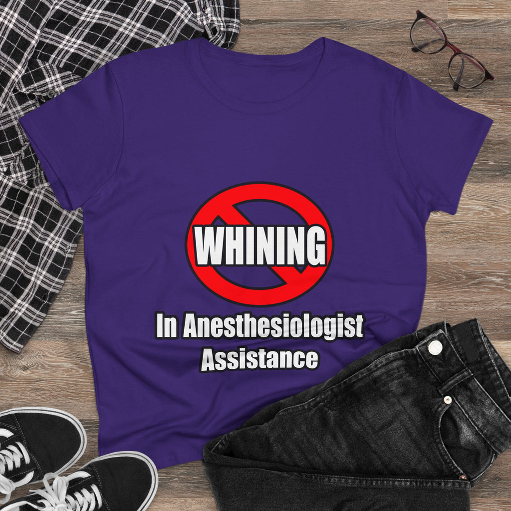 No Whining In Anesthesiologist Assistance - Women's Midweight Cotton Tee