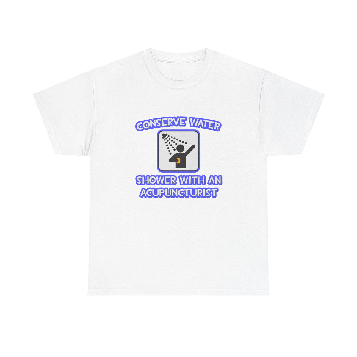Conserve Water .. Shower With a Acupuncturist - Unisex Heavy Cotton Tee