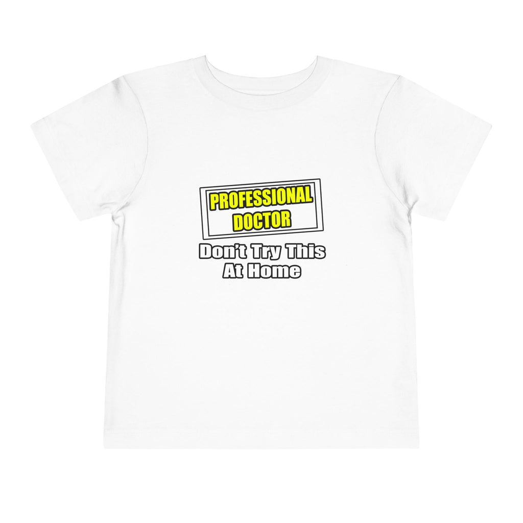 Professional Doctor...Don't Try This At Home - Toddler Short Sleeve Tee