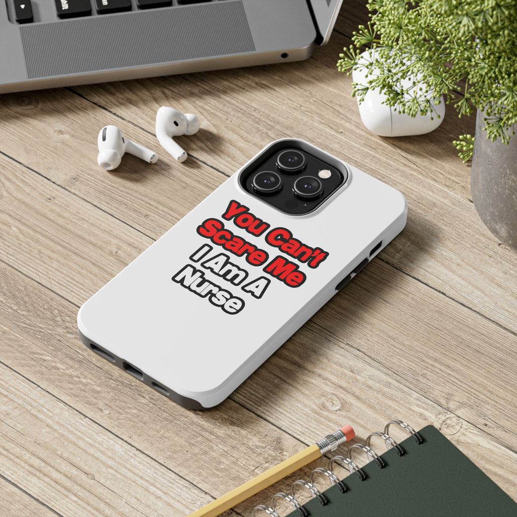 You Can't Scare Me...Nurse - Tough Phone Cases