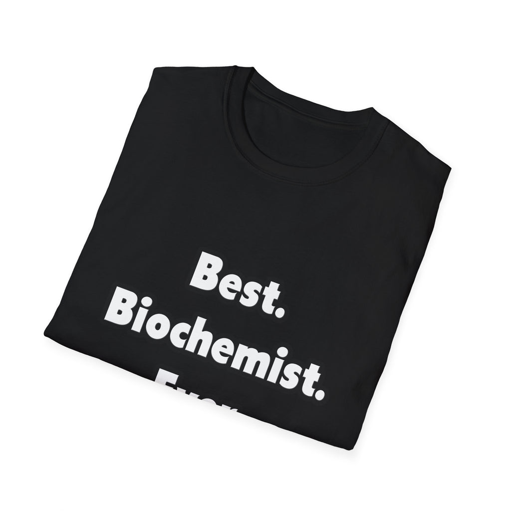 Best. Biochemist. Ever - Unisex Softstyle T-Shirt