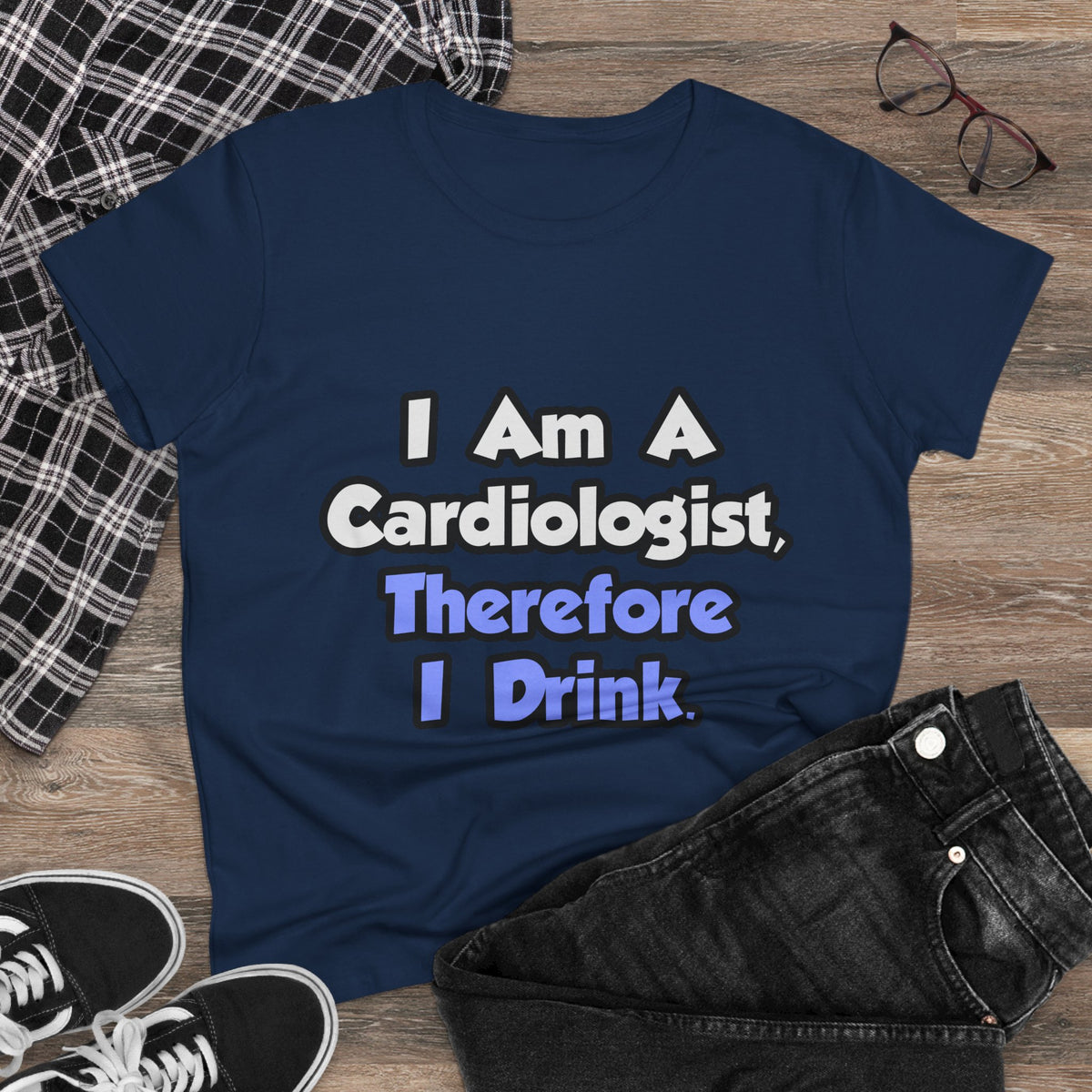 I Am A Cardiologist, Therefore I Drink - Women's Midweight Cotton Tee