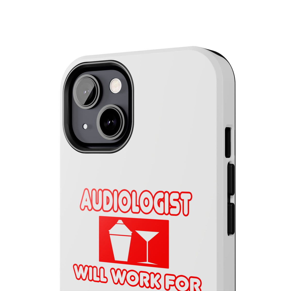 Audiologist ... Will Work For Cocktails - Tough Phone Cases