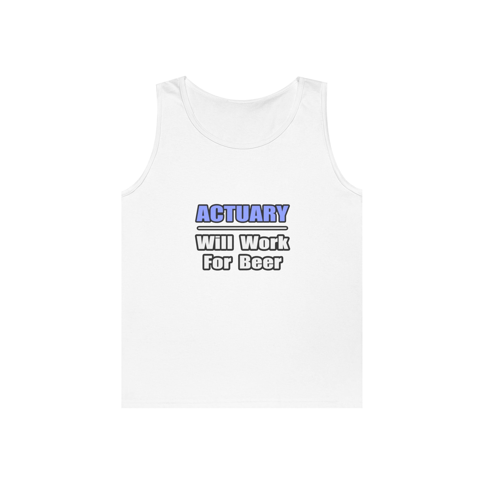Actuary...Will Work For Beer - Unisex Heavy Cotton Tank Top
