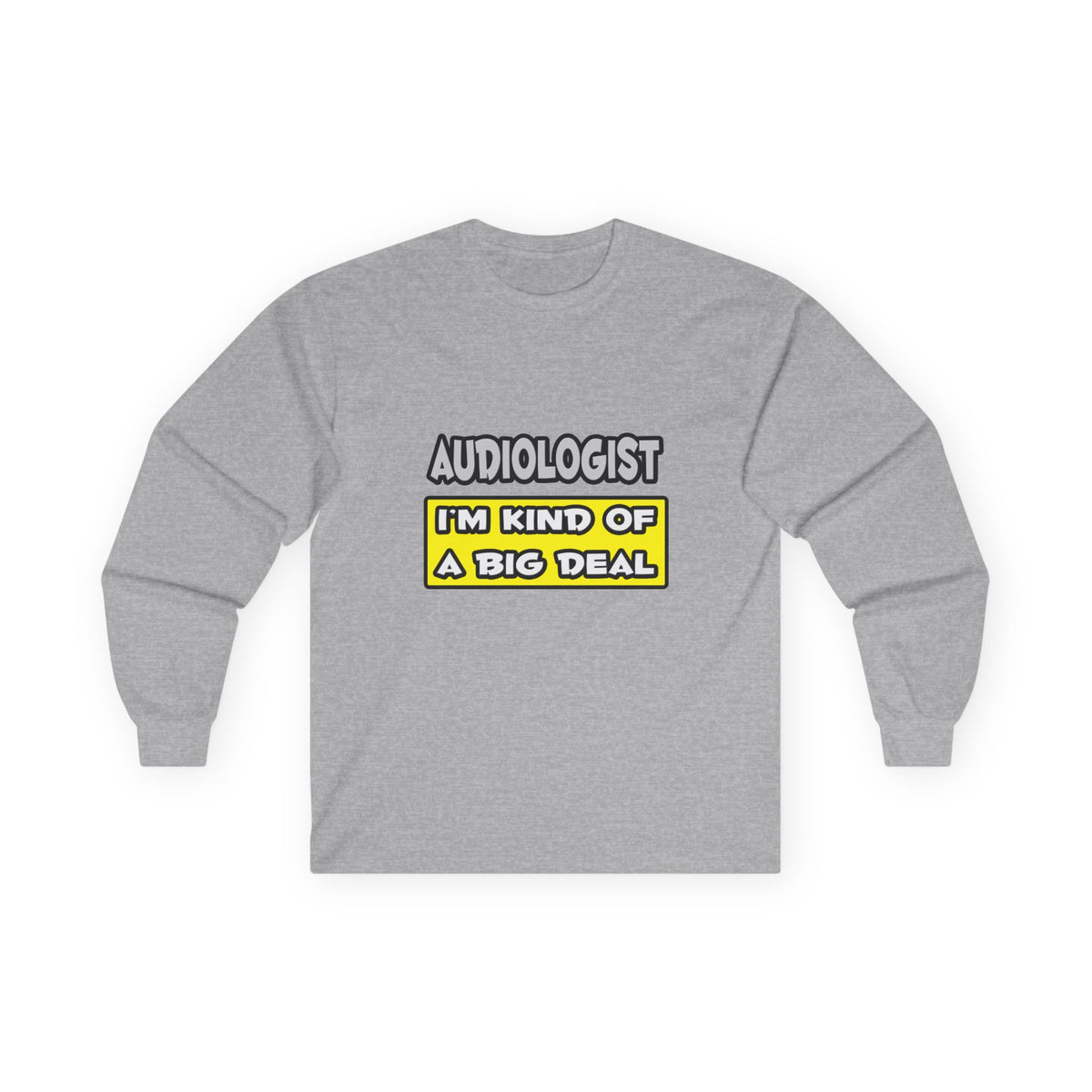 Audiologist .. I'm Kind of a Big Deal - Unisex Ultra Cotton Long Sleeve Tee