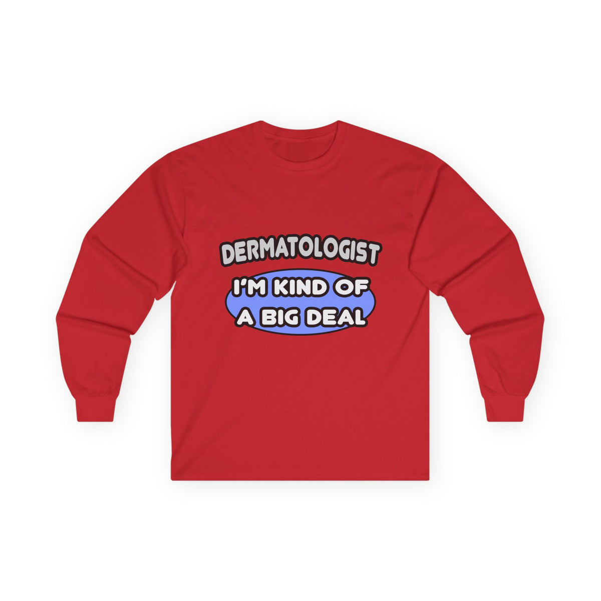 Dermatologist...Kind of a Big Deal - Unisex Ultra Cotton Long Sleeve Tee