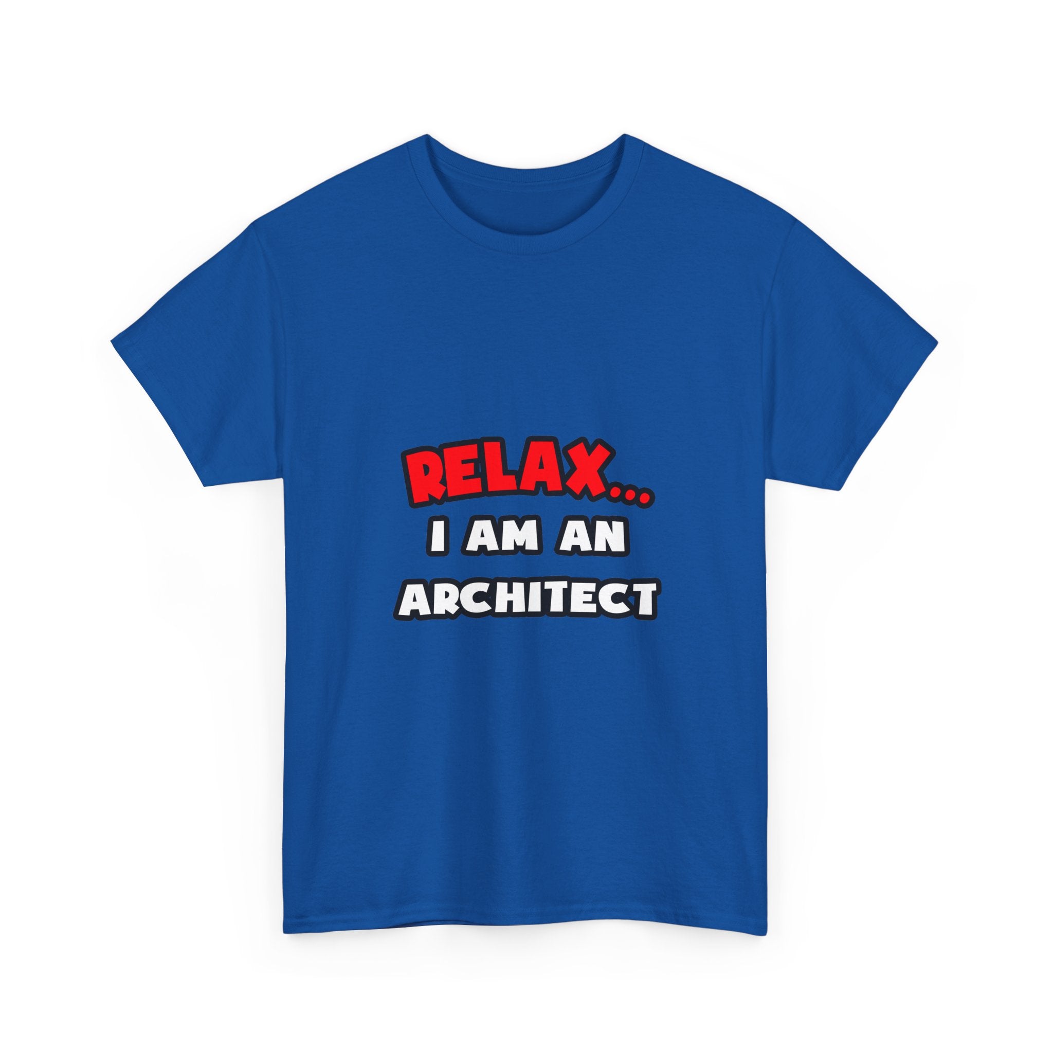 Relax ... I Am an Architect - Unisex Heavy Cotton Tee
