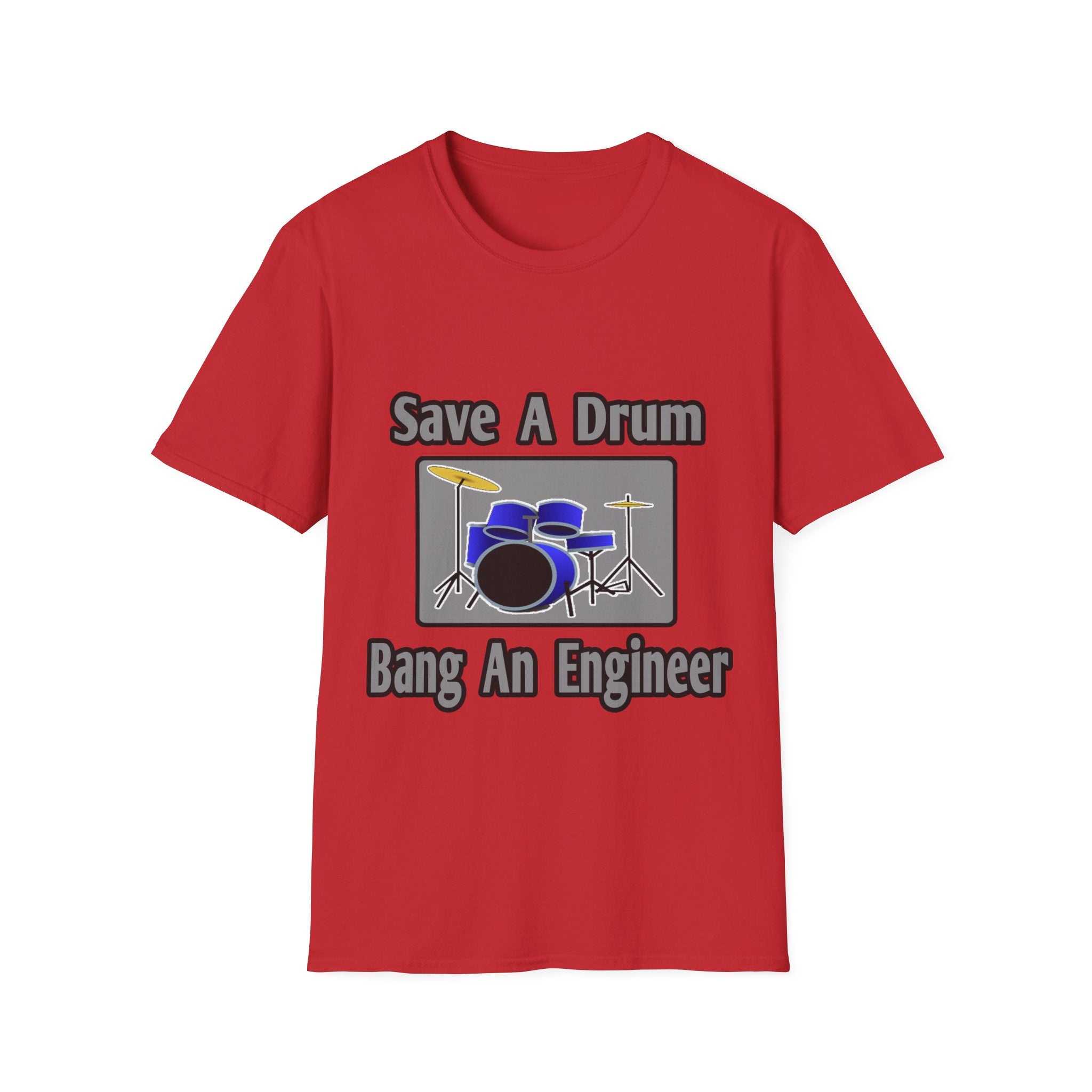 Save a Drum...Bang an Engineer - Unisex Softstyle T-Shirt