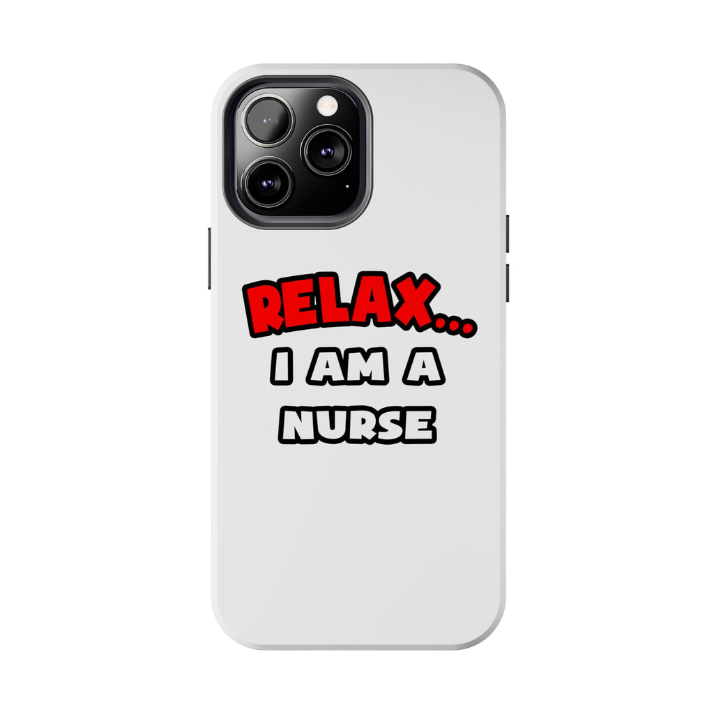 Relax ... I Am A Nurse - Tough Phone Cases