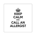 Keep Calm and Call an Allergist - Square Stickers