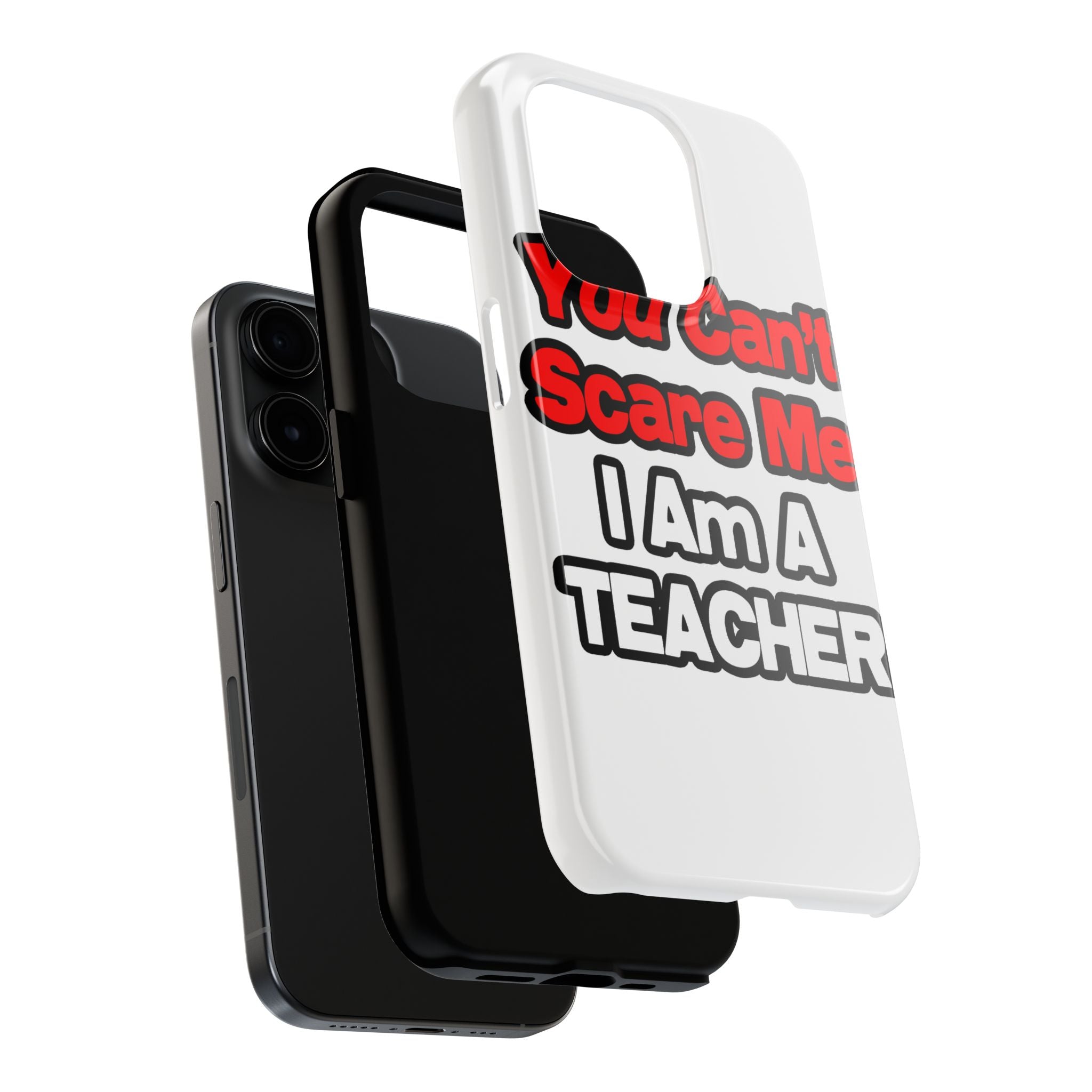 You Can't Scare Me...Teacher - Tough Phone Cases