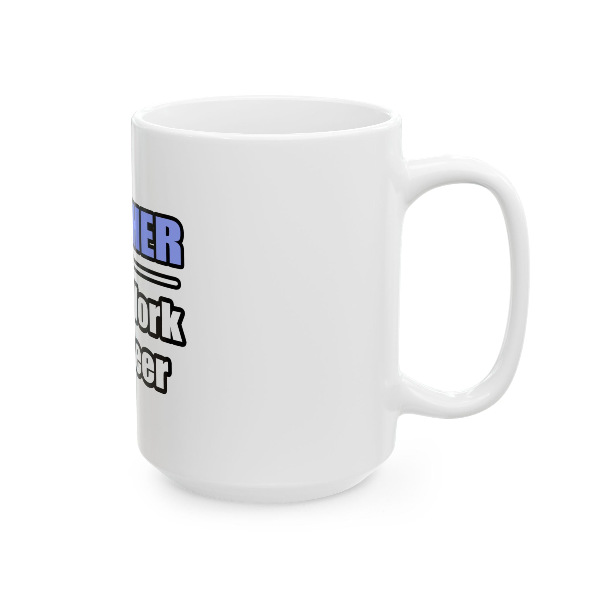 Teacher...Will Work For Beer - Ceramic Mug, (11oz, 15oz)