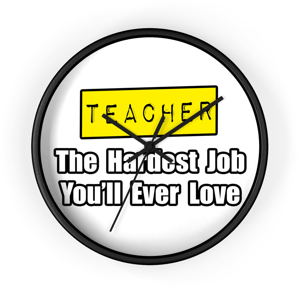 Teacher...Hardest Job You'll Ever Love - Wall Clock