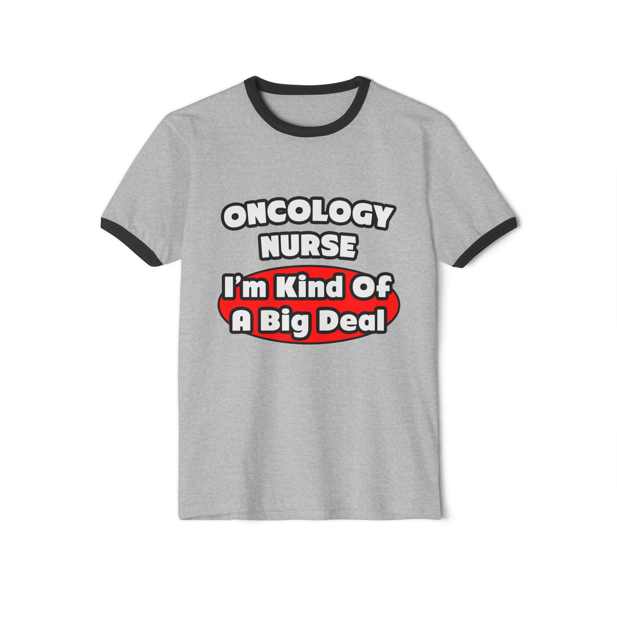 Oncology Nurse...Big Deal - Unisex Cotton Ringer T-Shirt