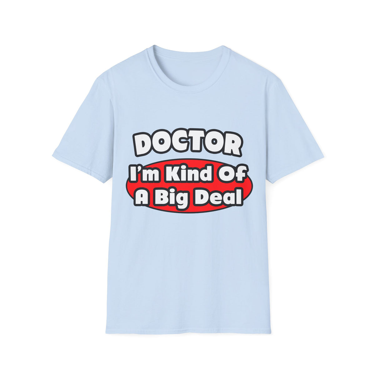 Doctor...Big Deal - Unisex Softstyle T-Shirt