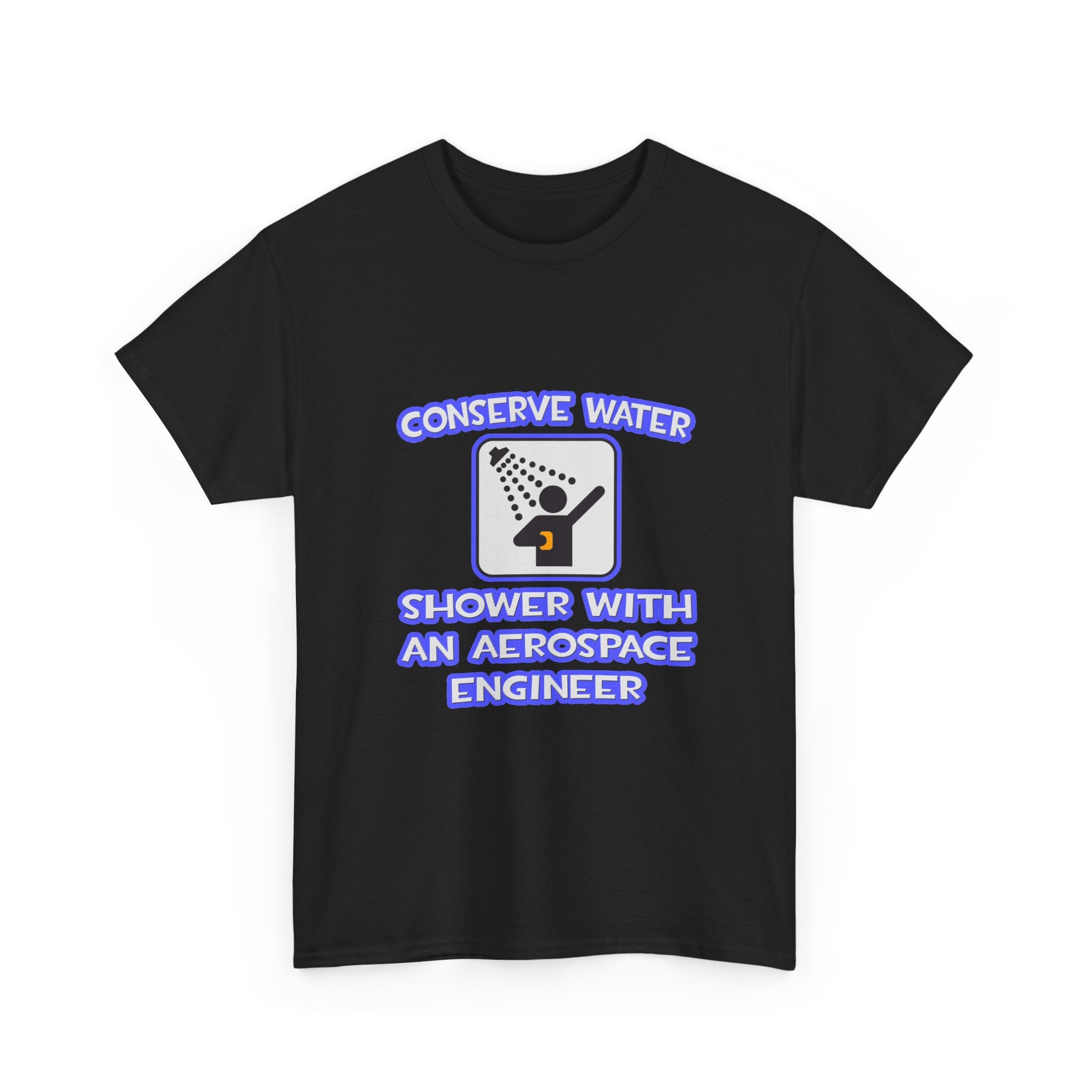 Conserve Water .. Shower With Aerospace Engineer - Unisex Heavy Cotton Tee