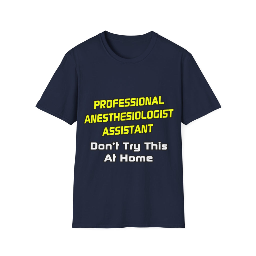 Professional Anesthesiologist Assistant .. Joke - Unisex Softstyle T-Shirt