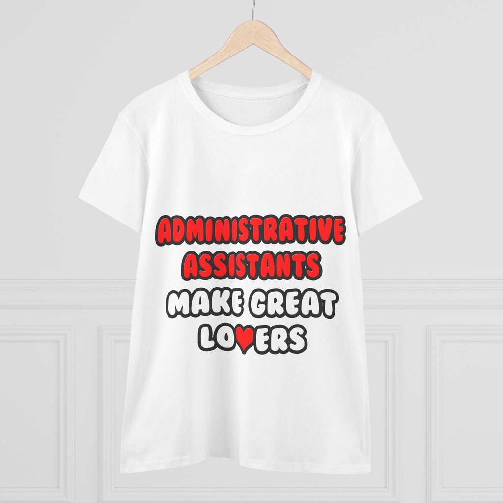 Administrative Assistants Make Great Lovers - Women's Midweight Cotton Tee