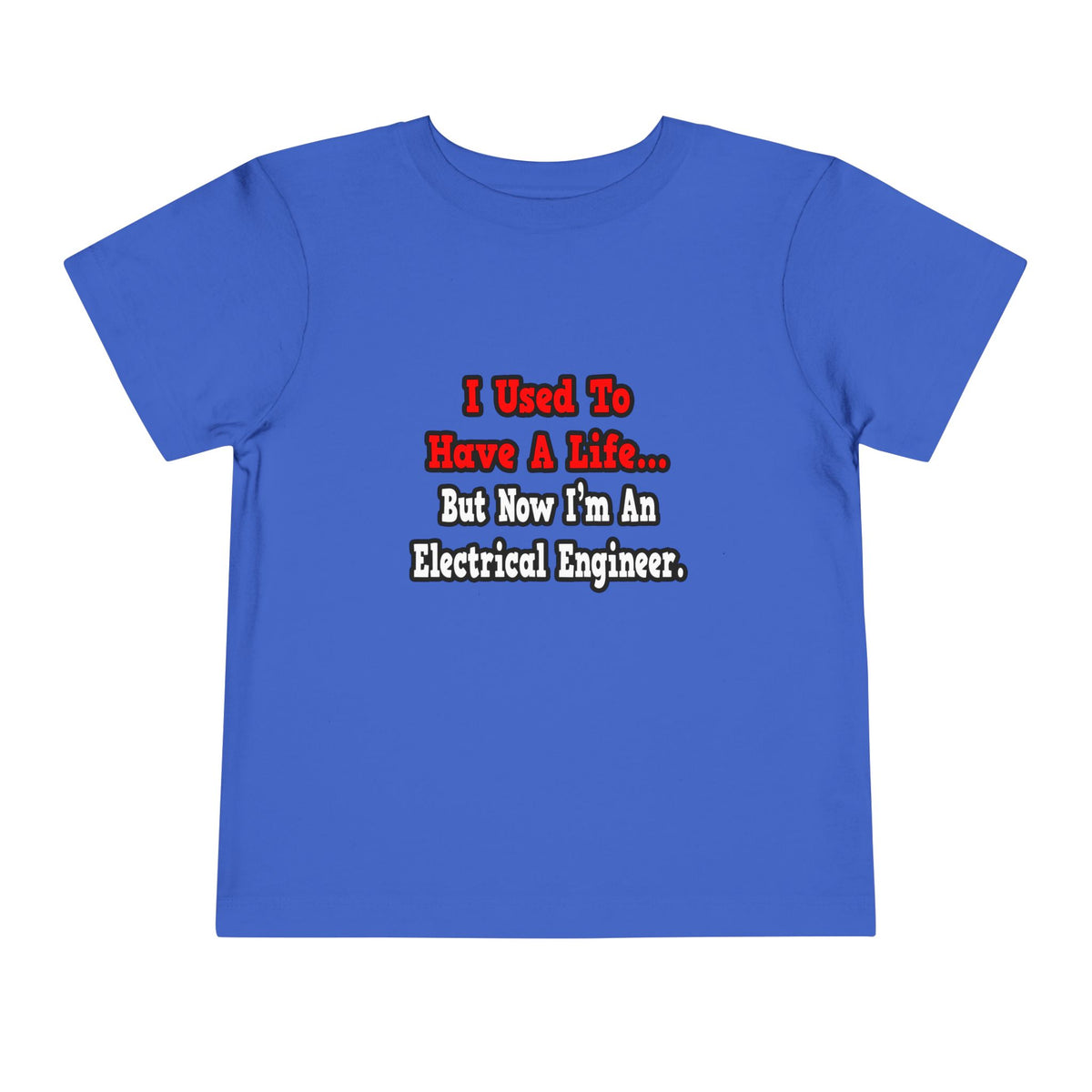 I Used to Have a Life...Electrical Engineer - Toddler Short Sleeve Tee