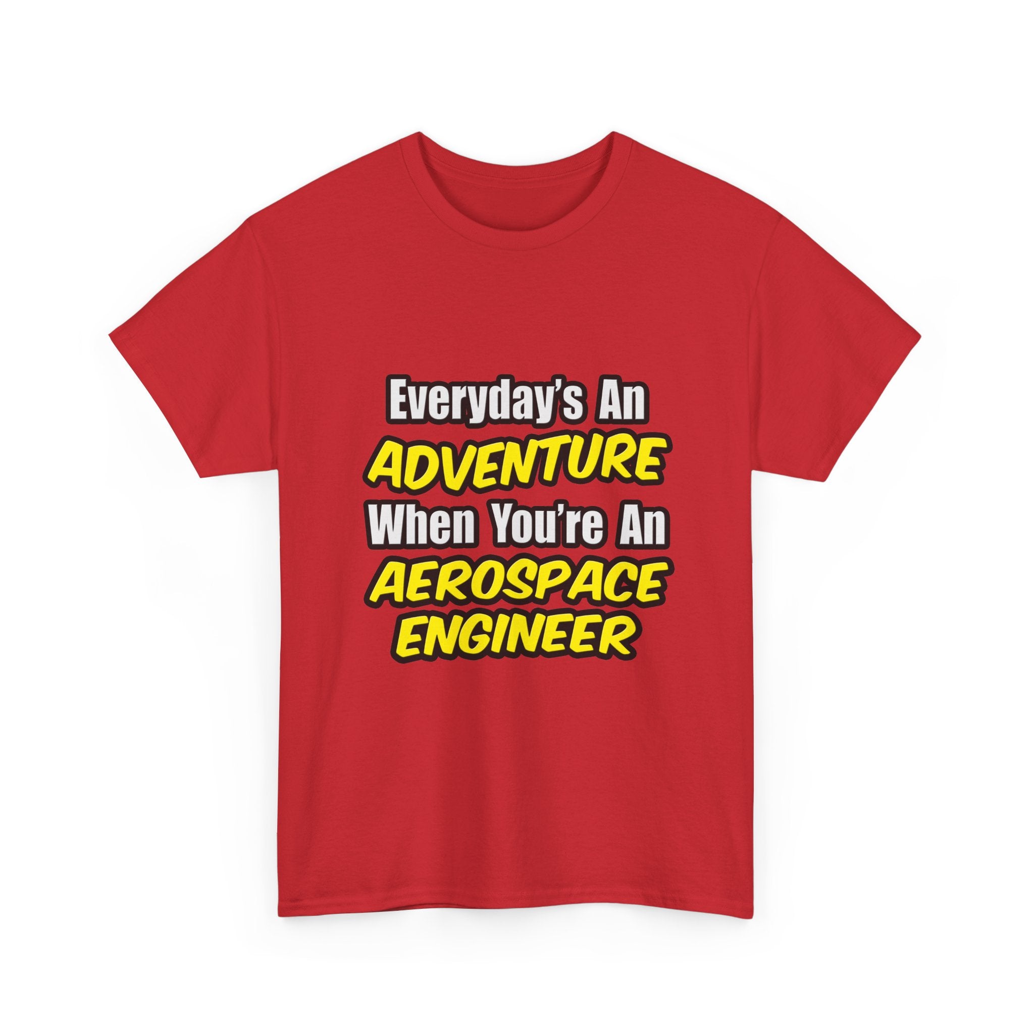 Everyday's An Adventure...Aerospace Engineer - Unisex Heavy Cotton Tee