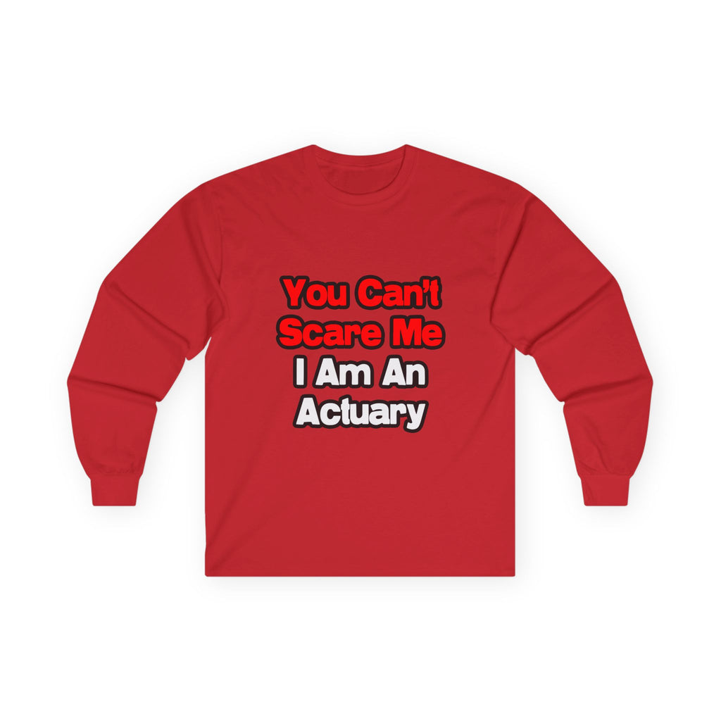 You Can't Scare Me...Actuary - Unisex Ultra Cotton Long Sleeve Tee