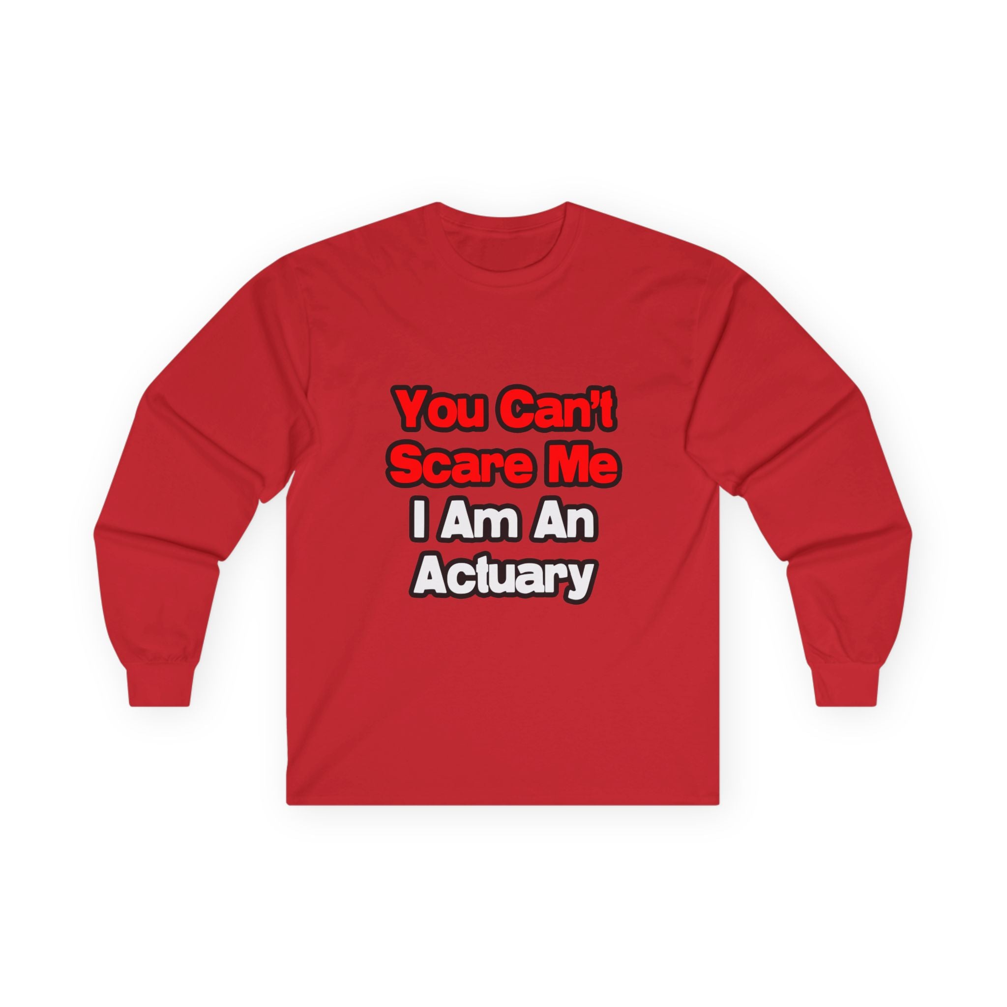 You Can't Scare Me...Actuary - Unisex Ultra Cotton Long Sleeve Tee
